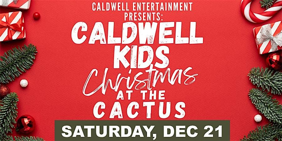 Caldwell Entertainment presents \u201cCaldwell Kids Christmas at the Cactus"