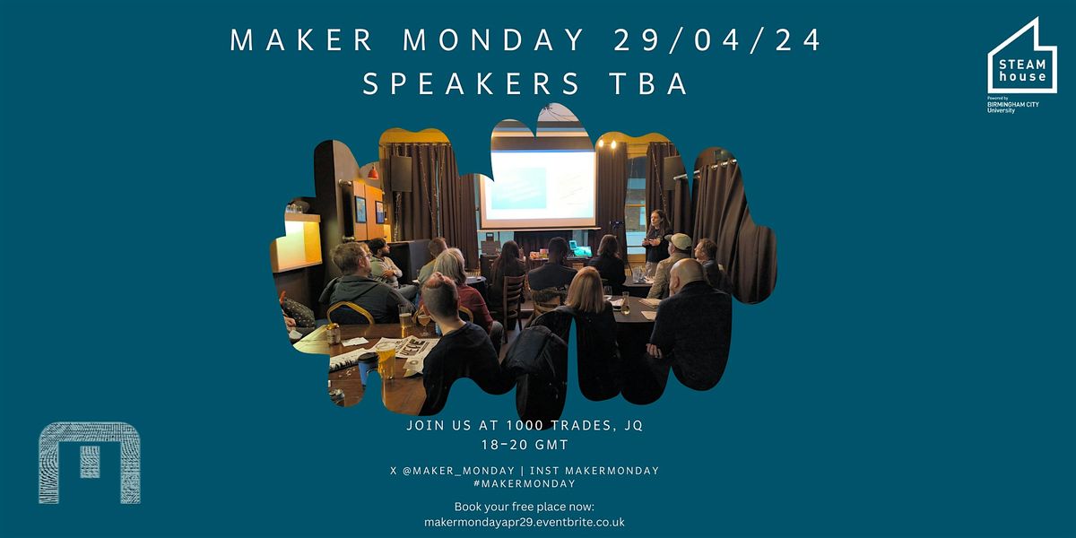 Maker Monday at 1000 Trades 29\/04\/24 - Speakers tba