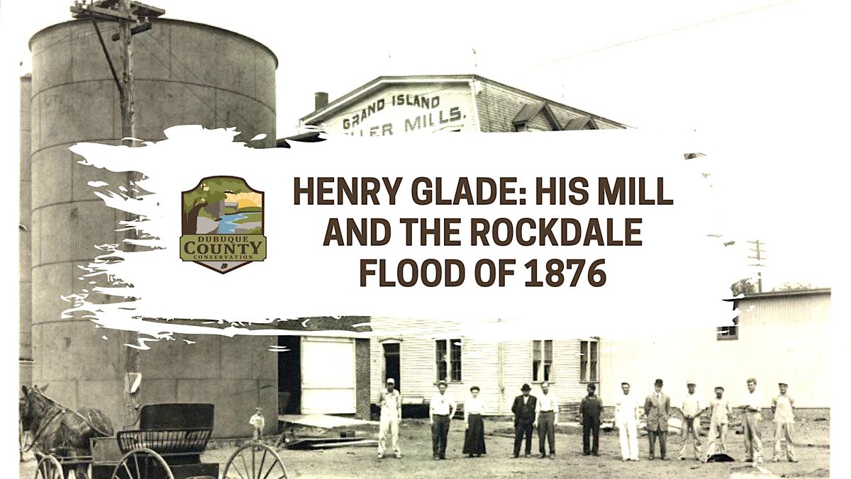 Henry Glade: His Mill and the Rockdale Flood of 1876