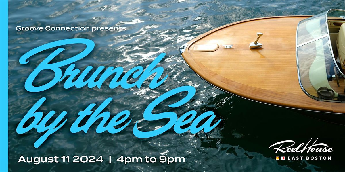 Groove Connections Presents Brunch By The Sea @ Reel House East Boston