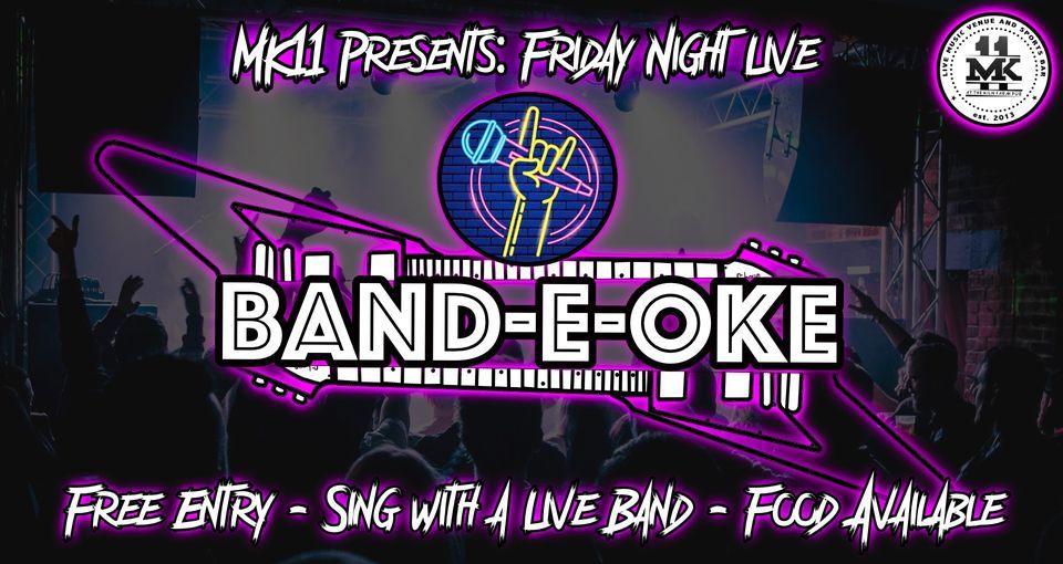 Friday Night Live @ MK11: Band-e-oke (Get up and sing with a LIVE Band!)