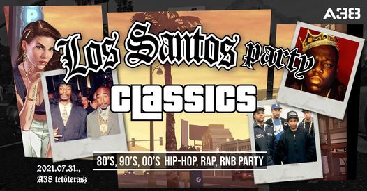 Los Santos Party \/ 80's 90's 00's HipHop, Rap, R'N'B \/ J\u00falius 31. \/ A38 Tet\u0151terasz - Open Air