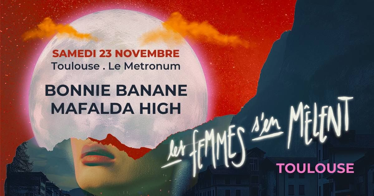 Bonnie Banane + Mafalda High \u2022 Les Femmes S'en M\u00ealent \u2022 Le Metronum