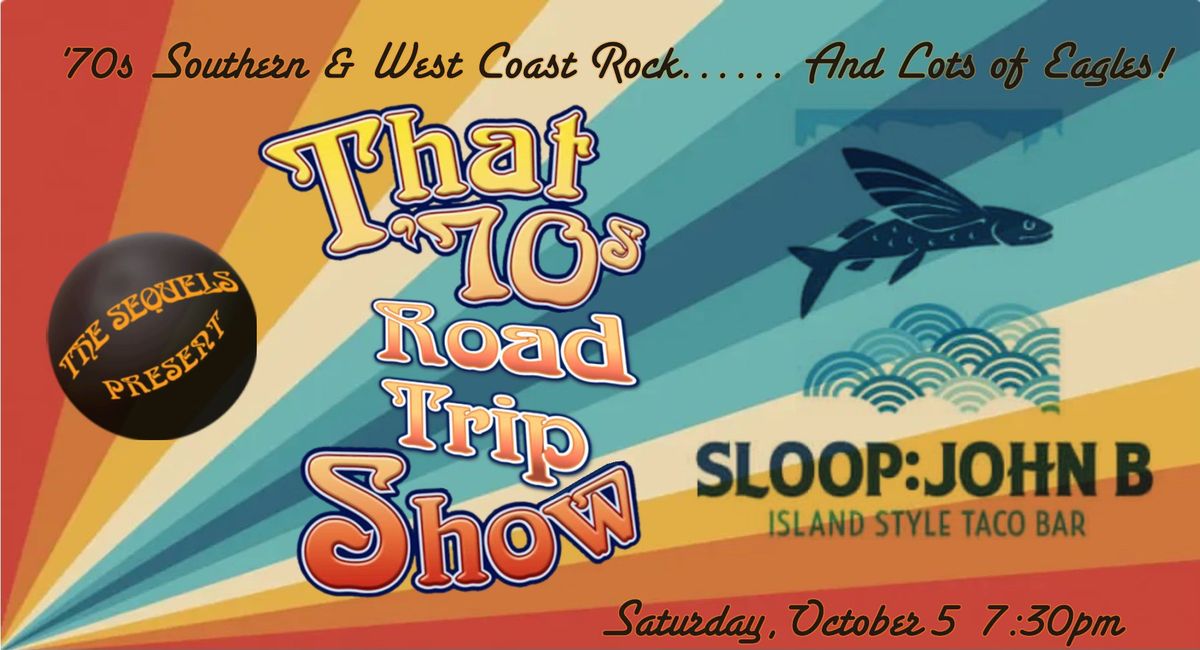 The Sequels: That '70's Road Trip Show Live at Sloop John B