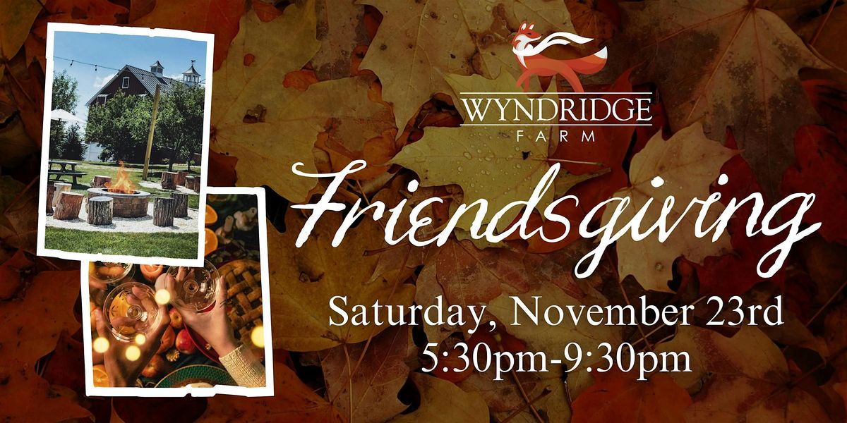 Friendsgiving at Wyndridge Farm