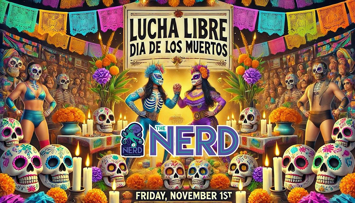 Lucha Libre Night: Dia De Los Muertos Latin Day of the Dead at The Nerd