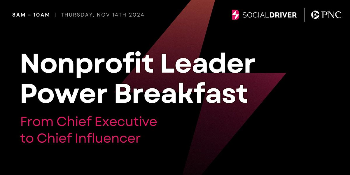 Nonprofit Leader Power Breakfast: From Chief Executive to Chief Influencer