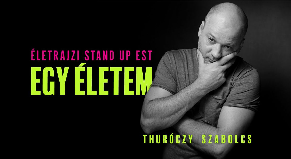 Egy \u00e9letem: Thur\u00f3czy Szabolcs - \u00e9letrajzi stand up est \/\/ P\u00e9cs