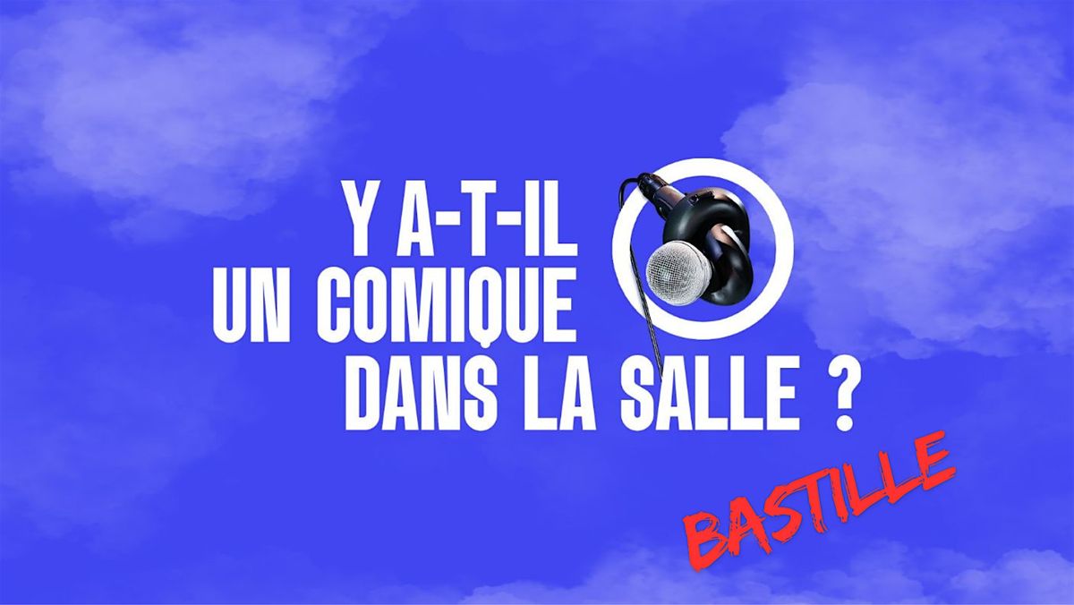 Y a-t-il un comique dans la salle? - Bastille.