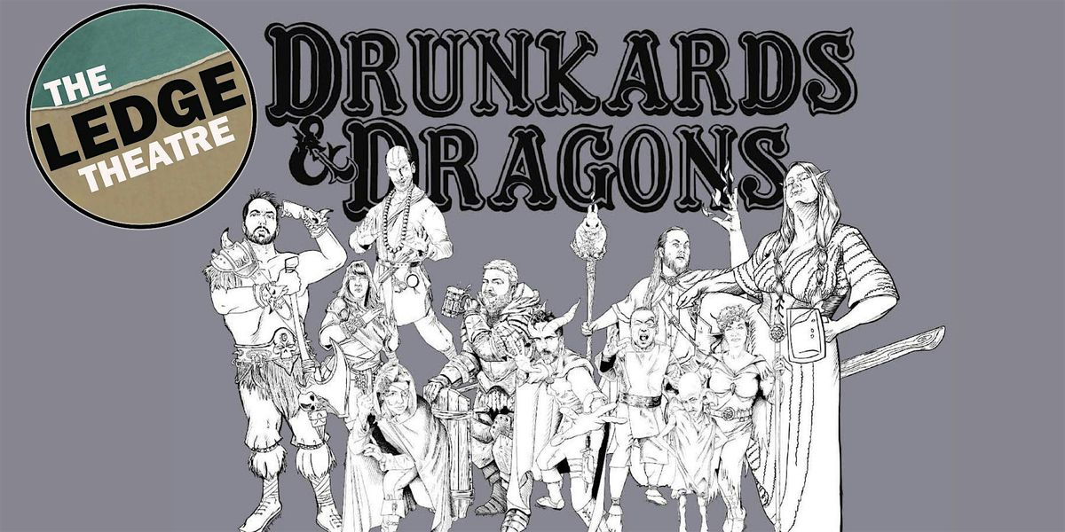 The Ledge Theatre Presents Drunkards & Dragons