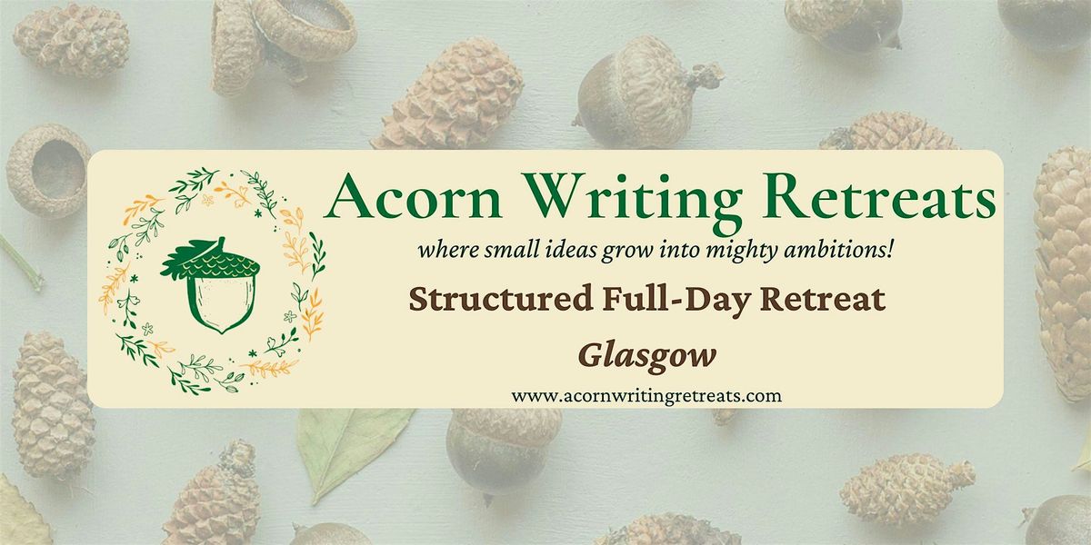 Acorn Writing Retreats: Structured Full-Day Retreat in Glasgow