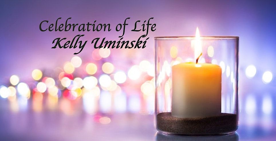 Kelly Uminski: Celebration of Life