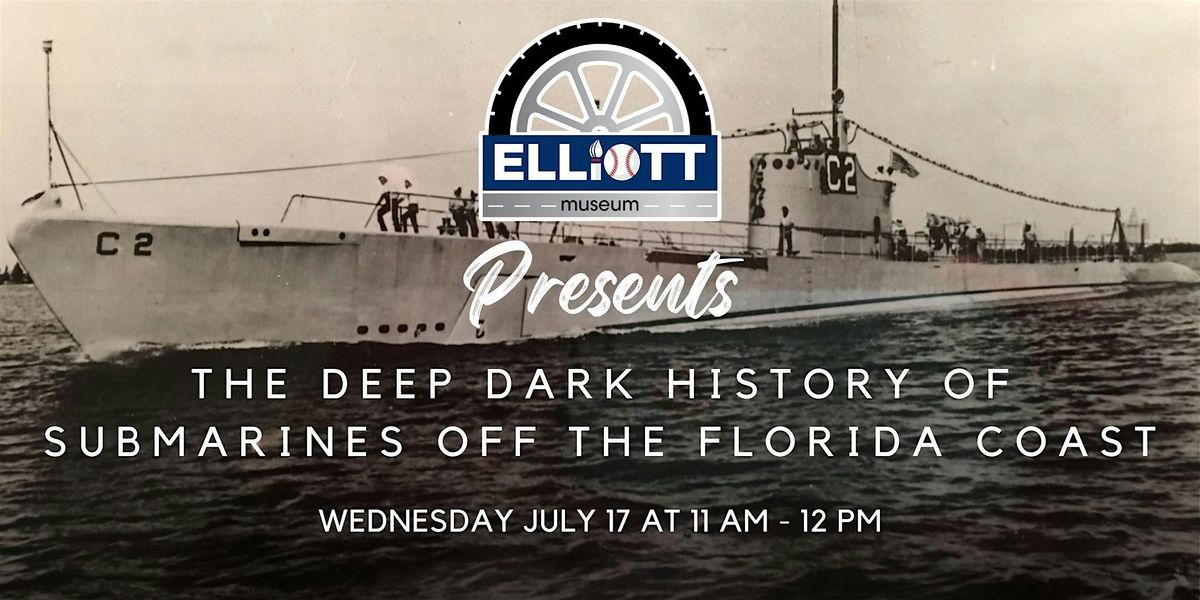 The Deep Dark History of Submarines off the Florida Coast Lecture-July