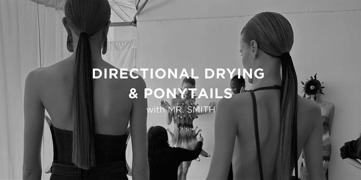 Directional Drying & Ponytails with Mr. Smith