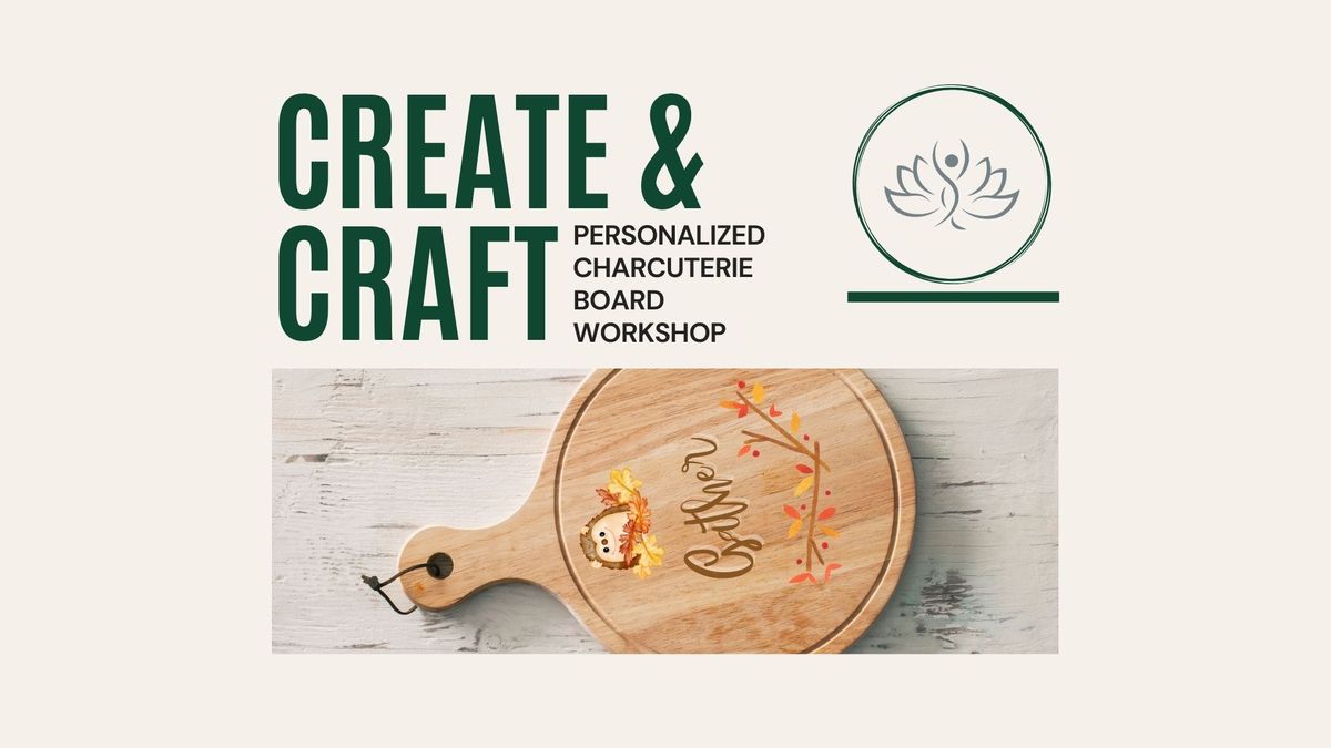 Create + Craft: Personalized Charcuterie Board Workshop