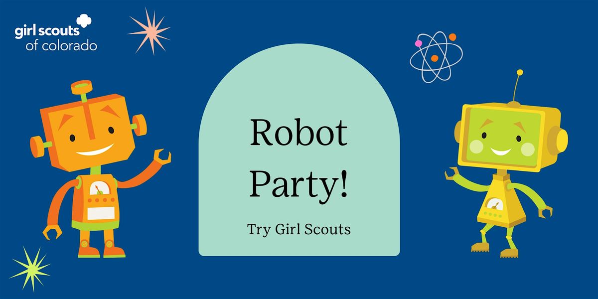 Robot Building Party - Try Girl Scouts!