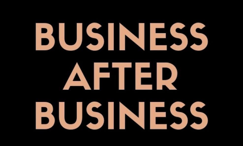 BUSINESS AFTER BUSINESS - 4th Tuesday of the month.