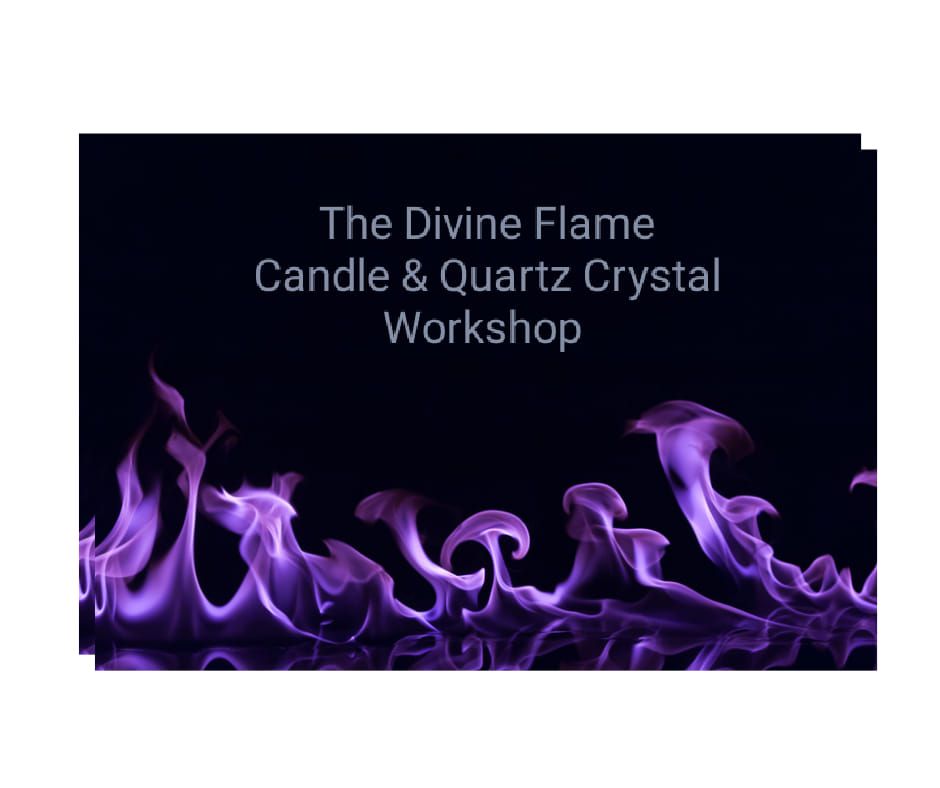 Divine Flame, Candle & Quartz Crystal Workshop 