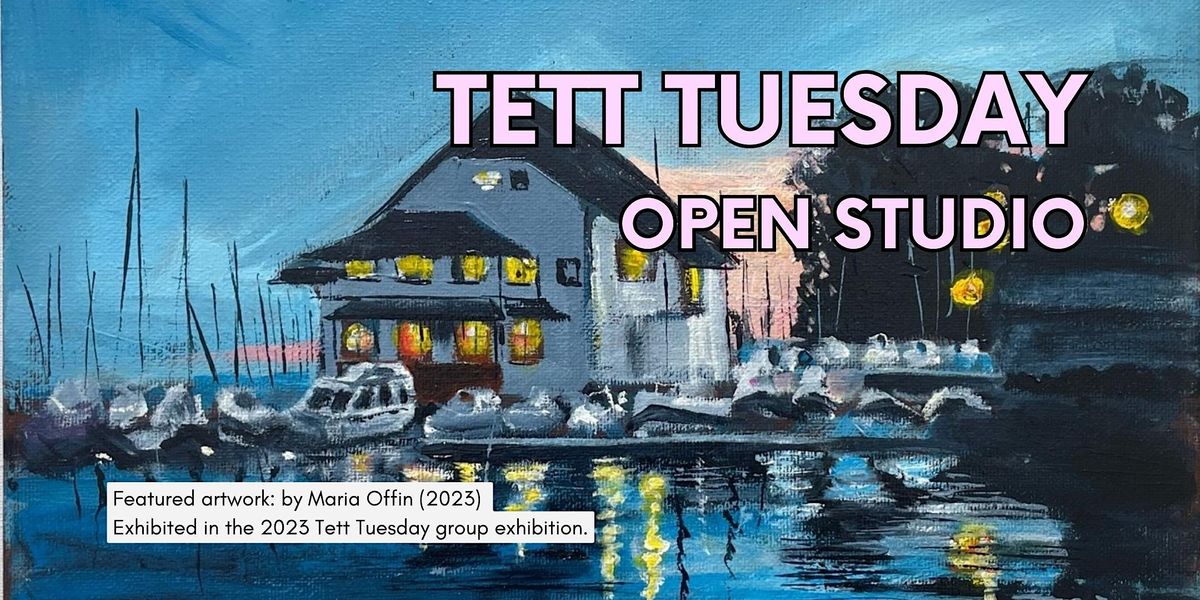 Tett Tuesdays \u2013 Open Studio
