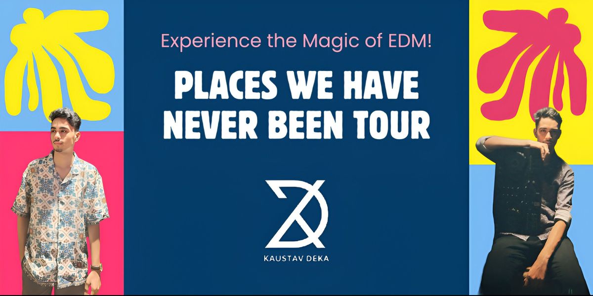 Places We Have Never Been Tour - Kaustav Deka
