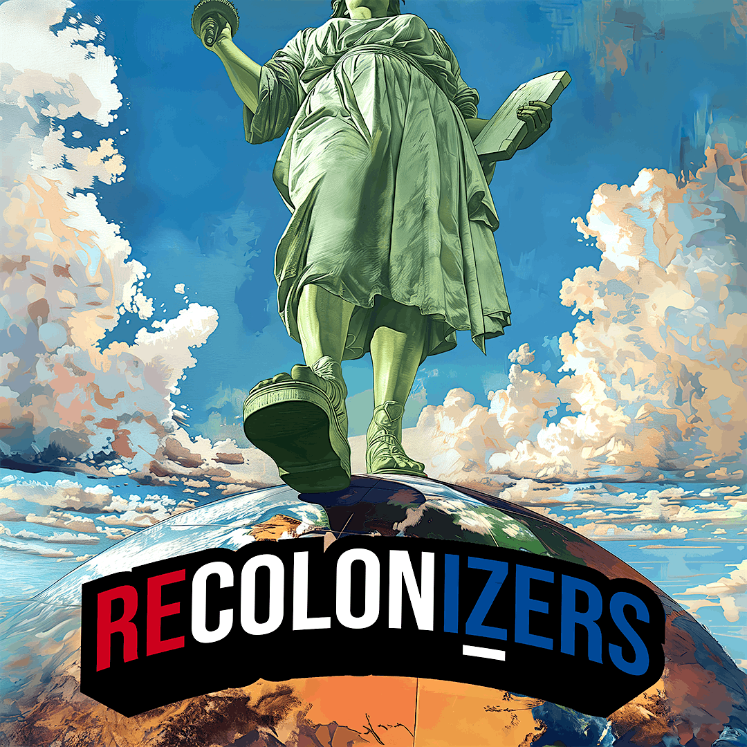 Recolonizers Make the World America Again!