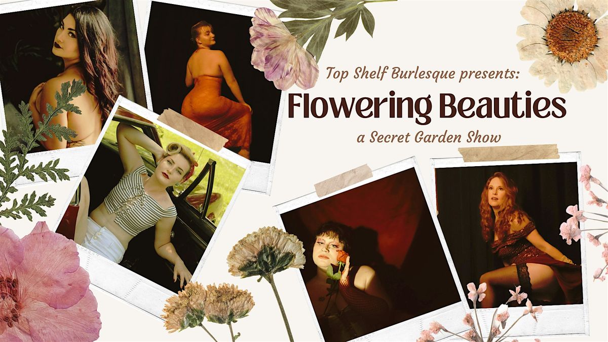 Top Shelf Burlesque presents: Flowering Beauties, A Secret Garden Show