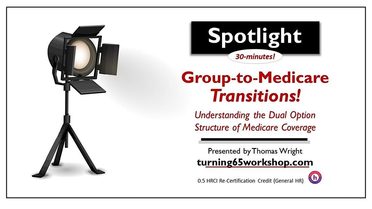 30-Minute SPOTLIGHT.  Group-to-Medicare Transitions!