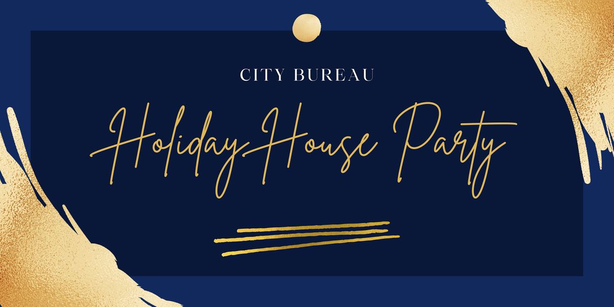 City Bureau Holiday House Party