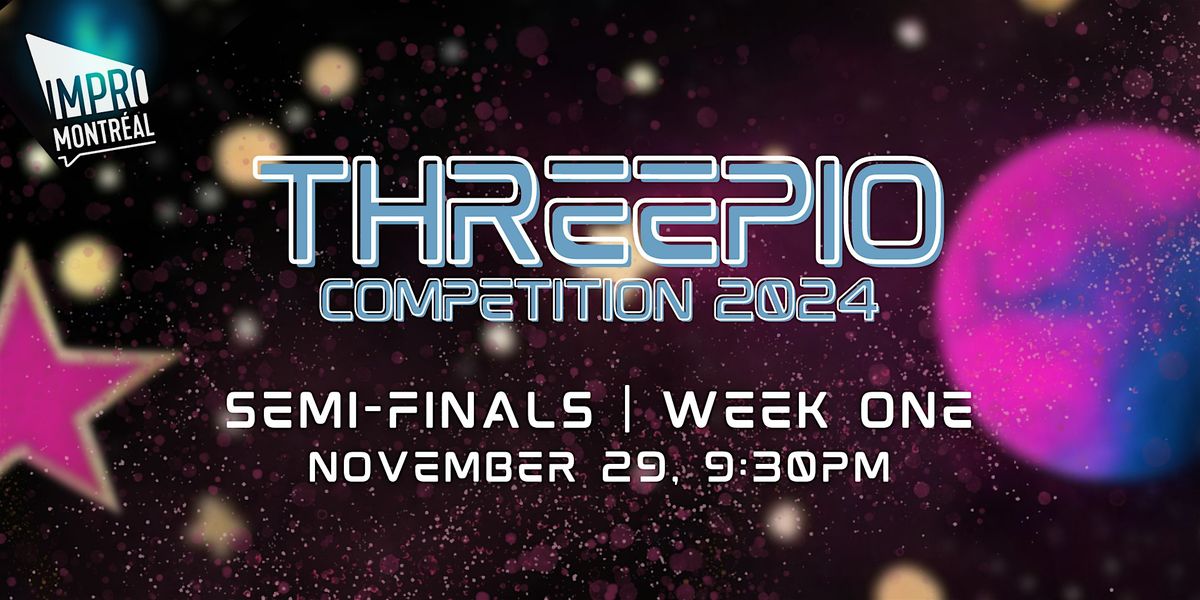 THREEPIO Montreal Improv Competition 2024: Semi-Finals - Week One