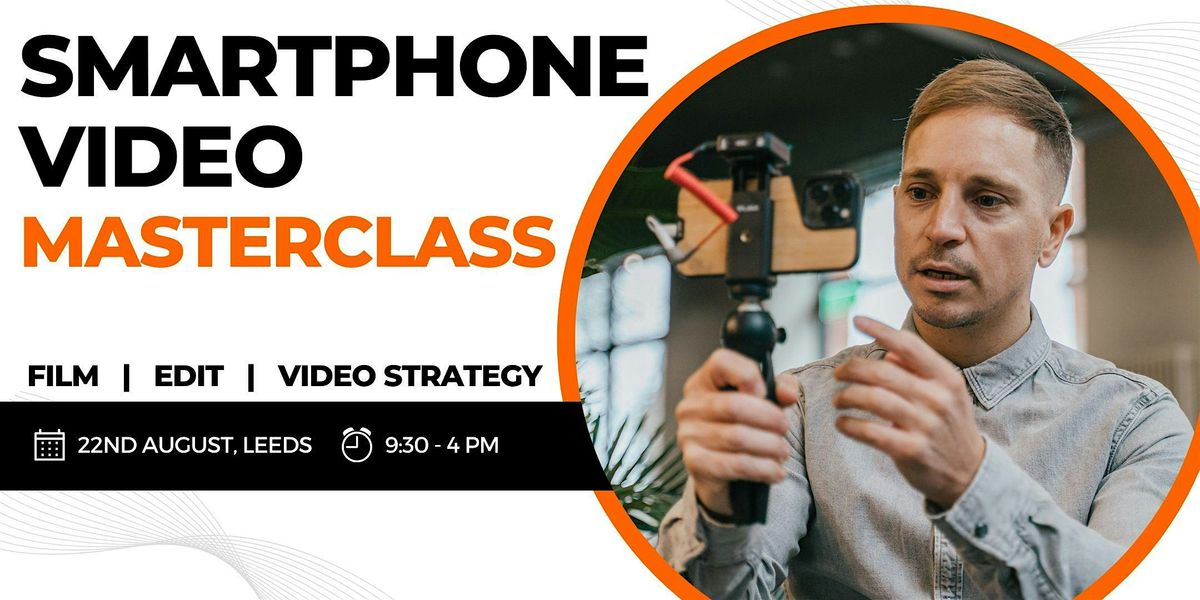 Smartphone Video Masterclass - Leeds