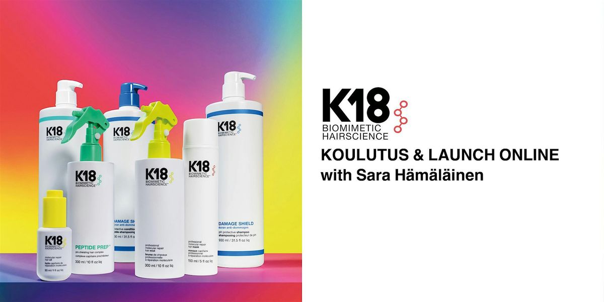 K18HAIR EDU + LAUNCH  ONLINE with Sara H\u00e4m\u00e4l\u00e4inen DATE TBA