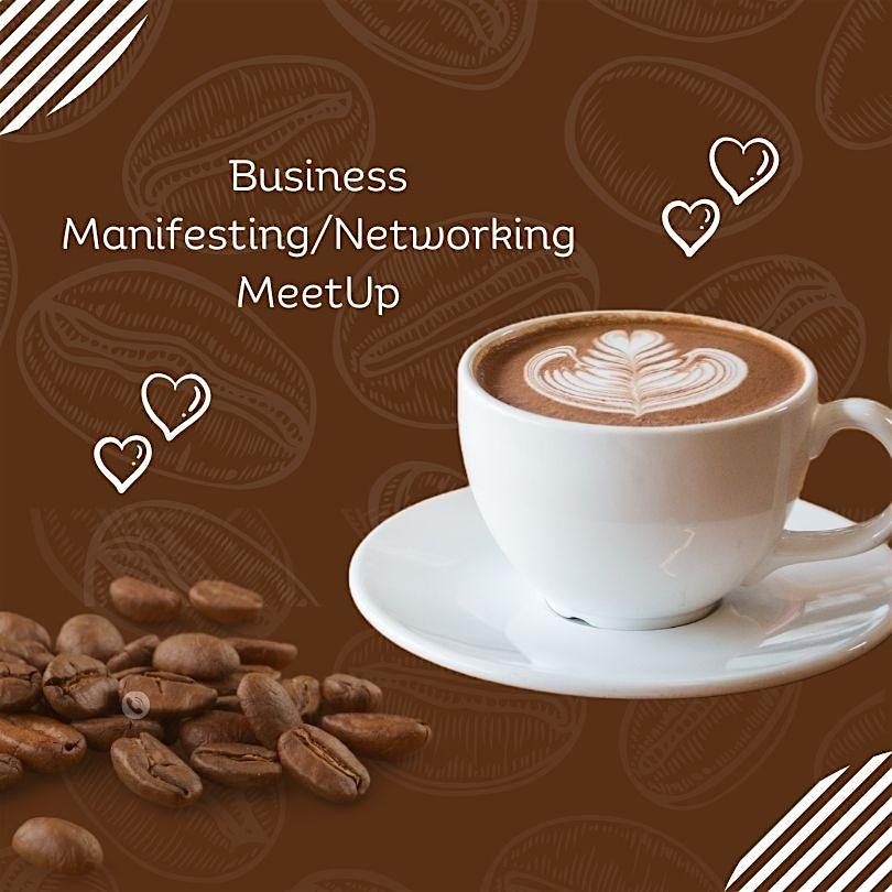 Business Networking\/Manifesting Coffee