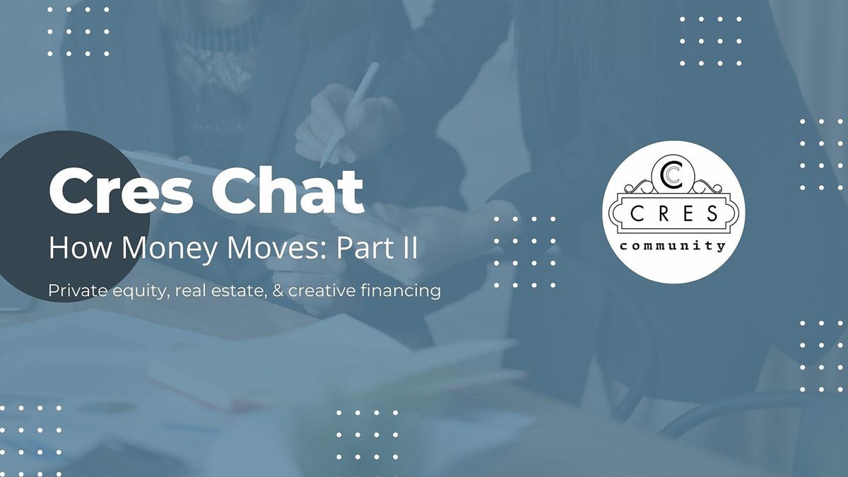 Cres Chat - How Money Moves: Private Equity, Real Estate, & Financing