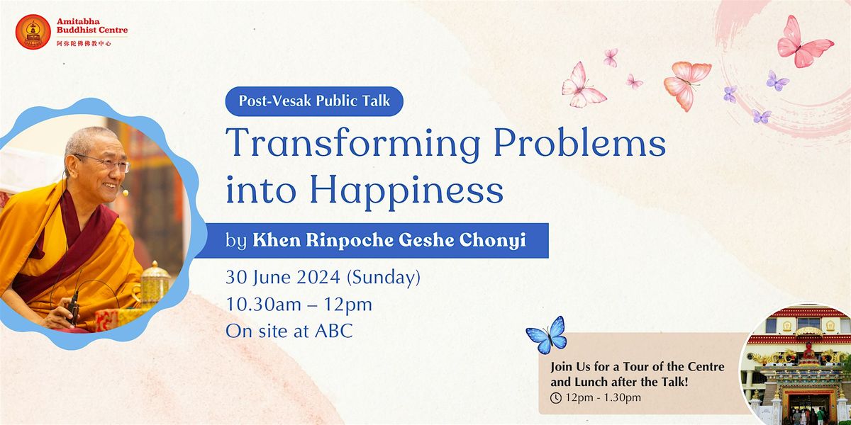 Transforming Problems into Happiness (talk by Khen Rinpoche Geshe Chonyi)
