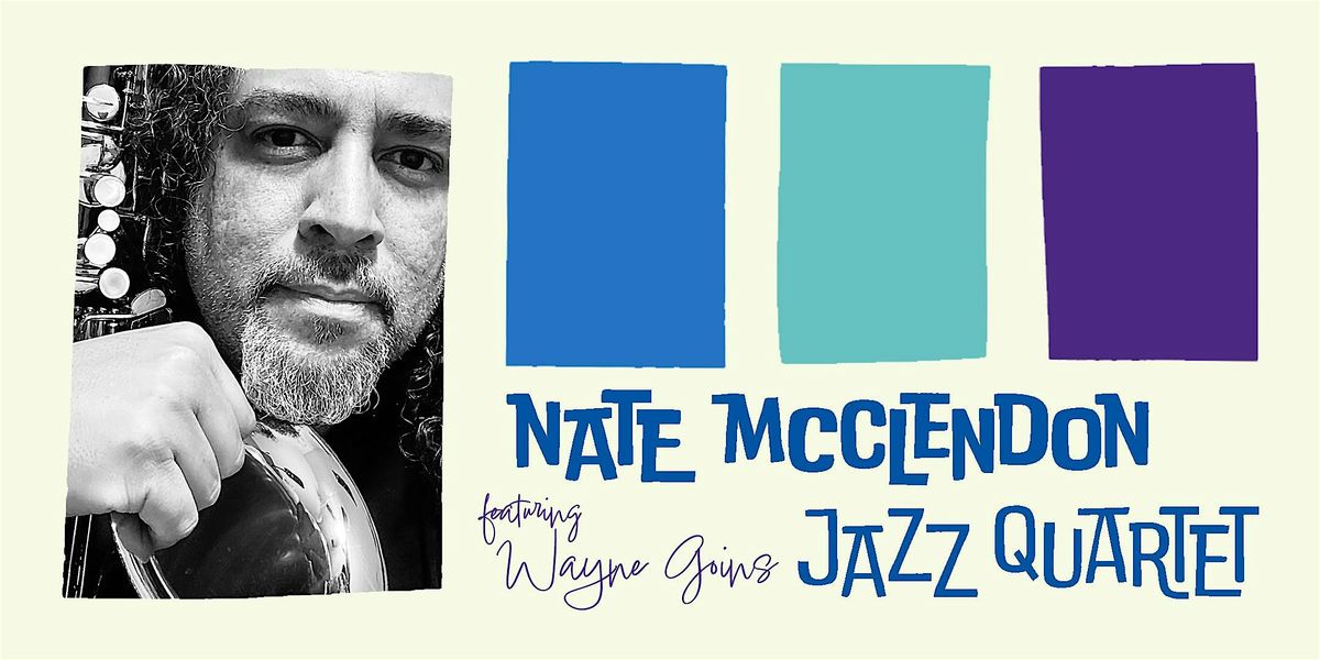 Nate McClendon Jazz Quartet featuing Wayne Goins - 7pm Show