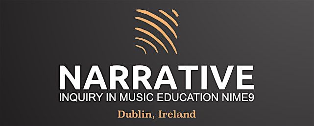 Narrative Inquiry in Music Education NIME9 Dublin 2024