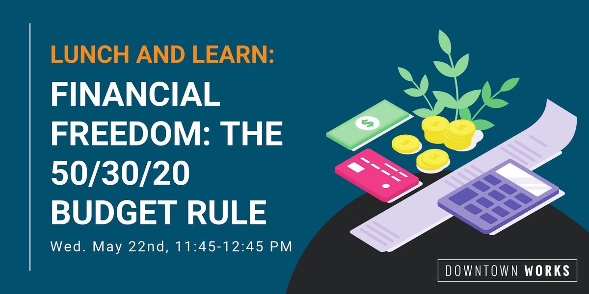 Lunch and Learn: Financial Freedom: The 50\/30\/20 Budget Rule