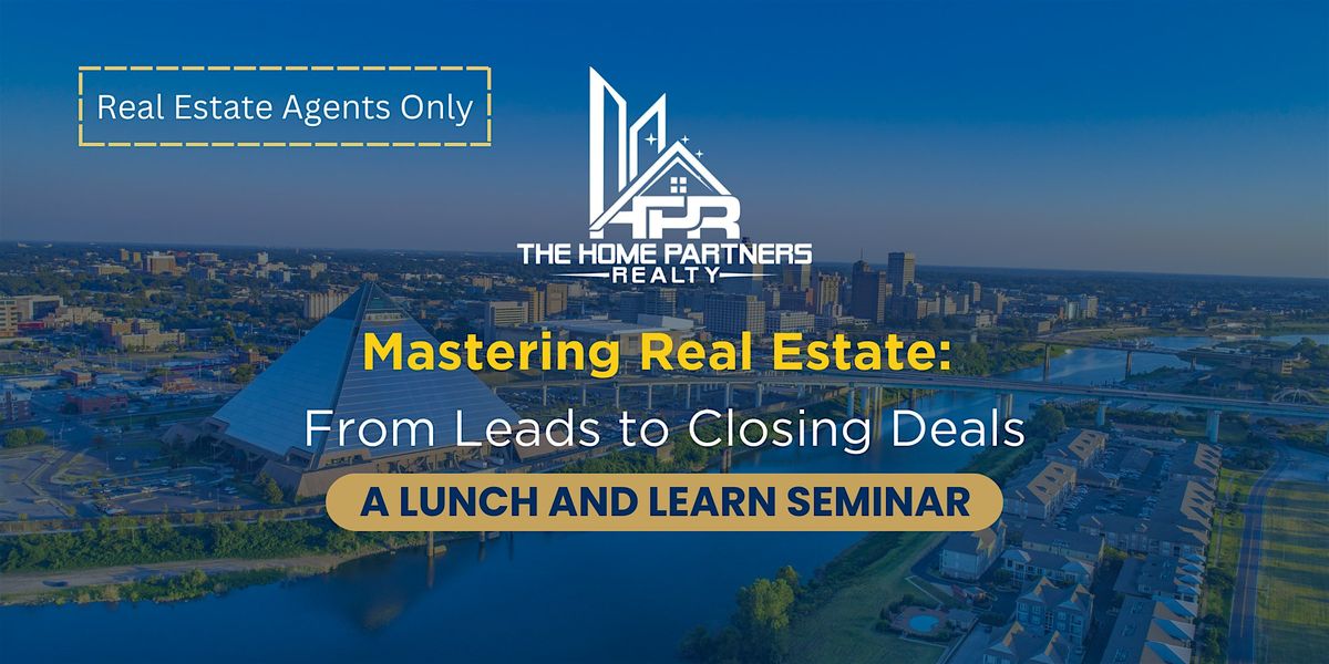 Mastering Real Estate:  From Leads to Closing Deals