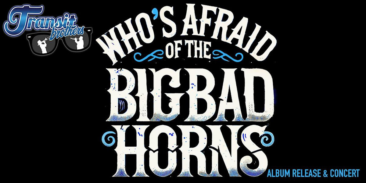 Transit Brothers presents: Who's Afraid of the Big Bad Horns