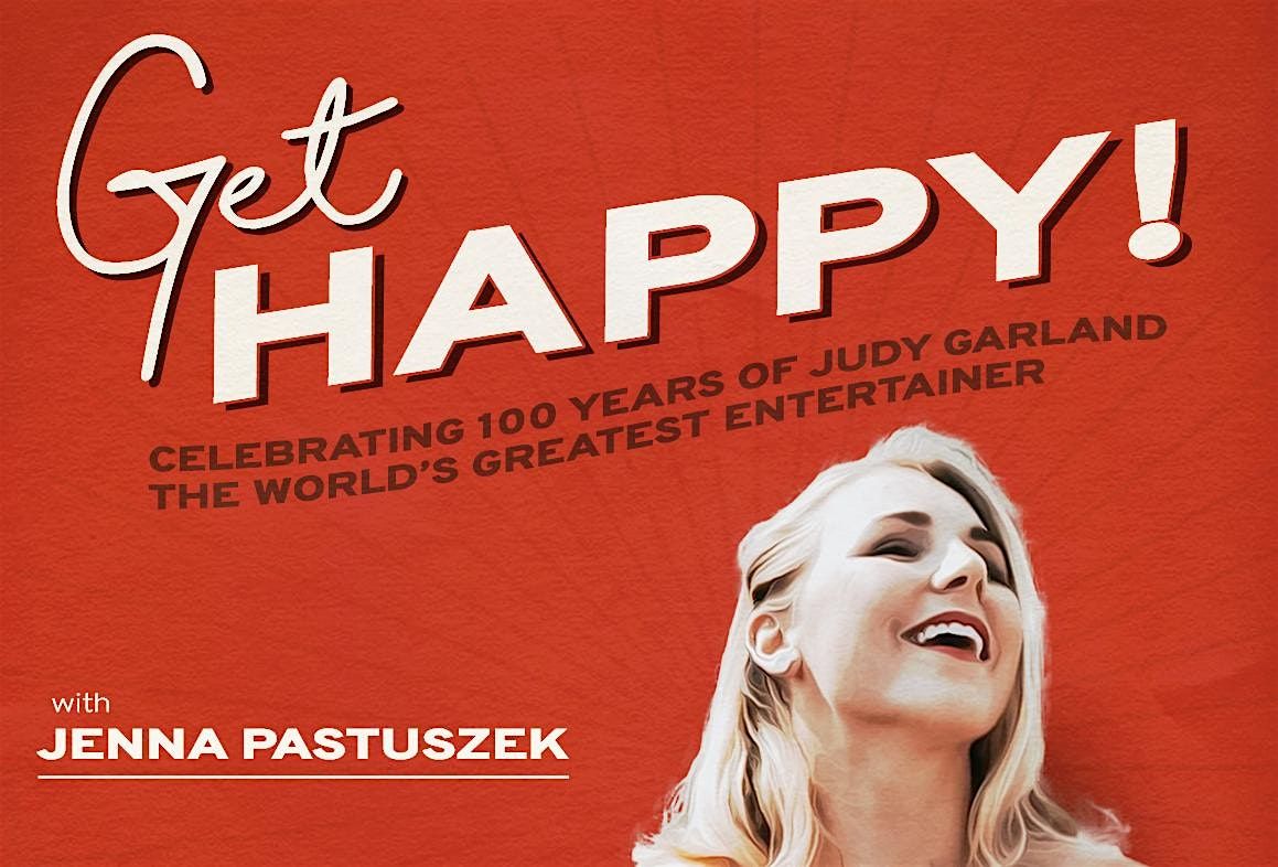 Get Happy! \u2013 Celebrating 100 Years of Judy Garland