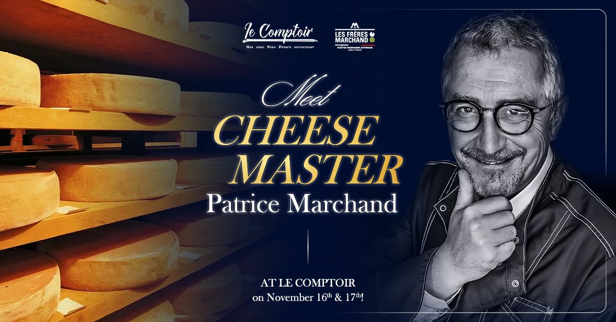 \ud83e\uddc0 Meet Cheese Master Patrice Marchand at Le Comptoir 