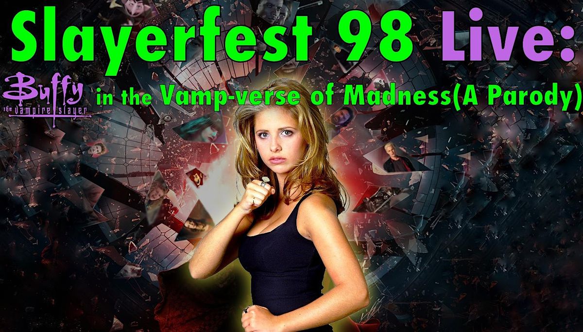 Slayerfest98 Live: Buffy in the Vamp-verse of Madness