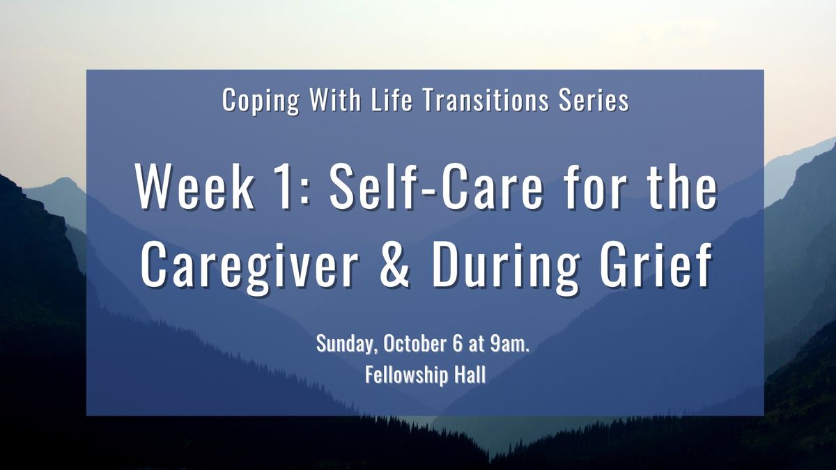 Week 1: Self-Care for the Caregiver and During Grief