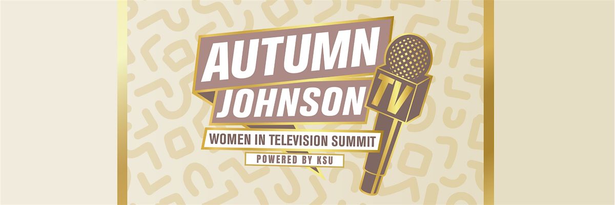 AJTV Women in Television Summit Powered by KSU