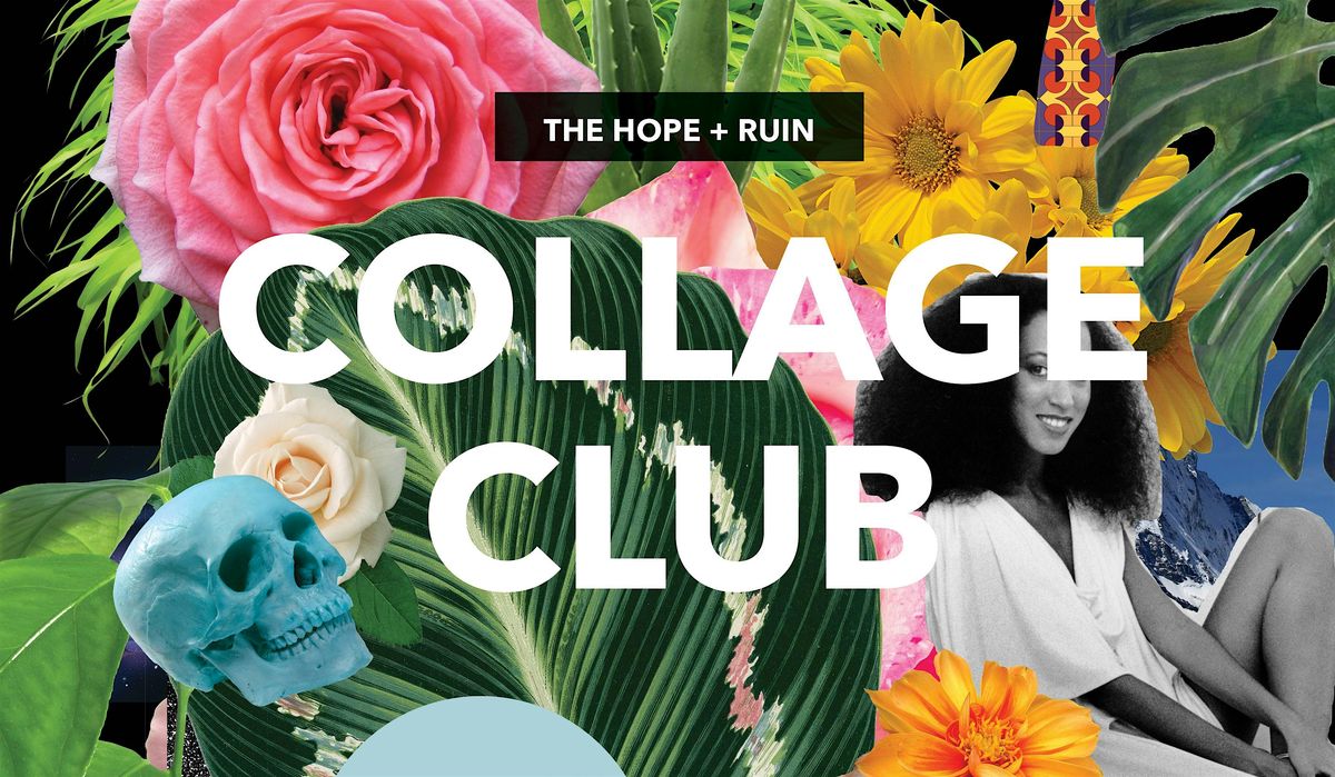 COLLAGE CLUB at THE HOPE & RUIN
