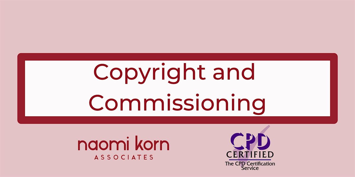 Copyright and Commissioning 25 September 2024 - 9:30am-1pm