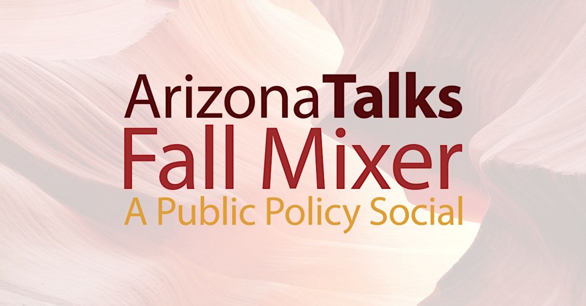 Arizona Talks Fall Mixer: A Public Policy Social