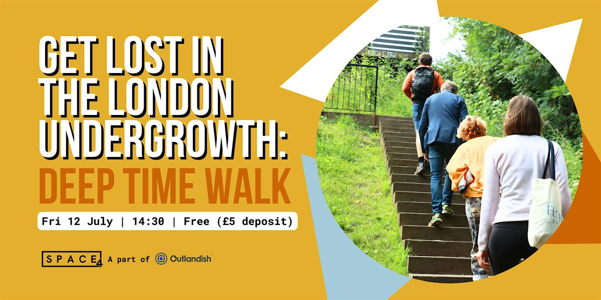 Get Lost in the London Undergrowth: Deep Time Walk