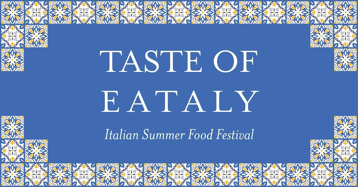 TASTE OF EATALY - Italian Summer Food Festival