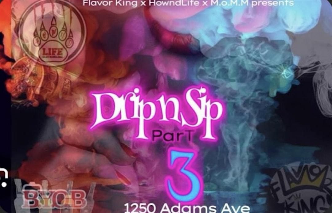 Drip & Sip: PART 3 (LIVE MUSIC, DJ SETS, DRINKS)